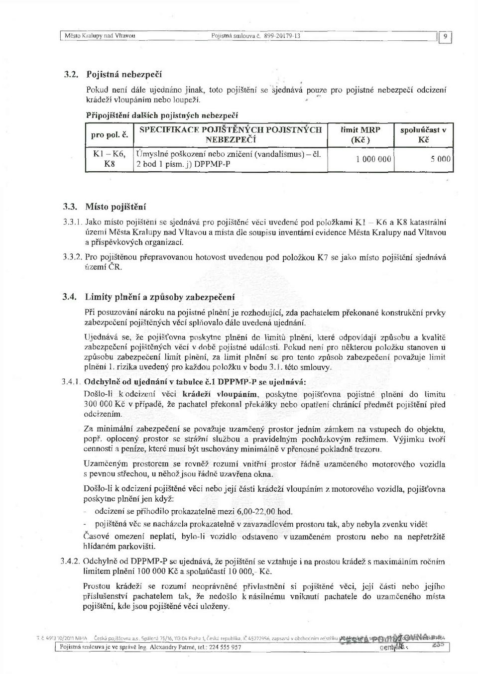 j) DPPMP-P limit MRP (Kč) spoluúčast v Kč 1 000 000 5 000 3.3. Místo pojištění 3.3.1. 3.3.2.