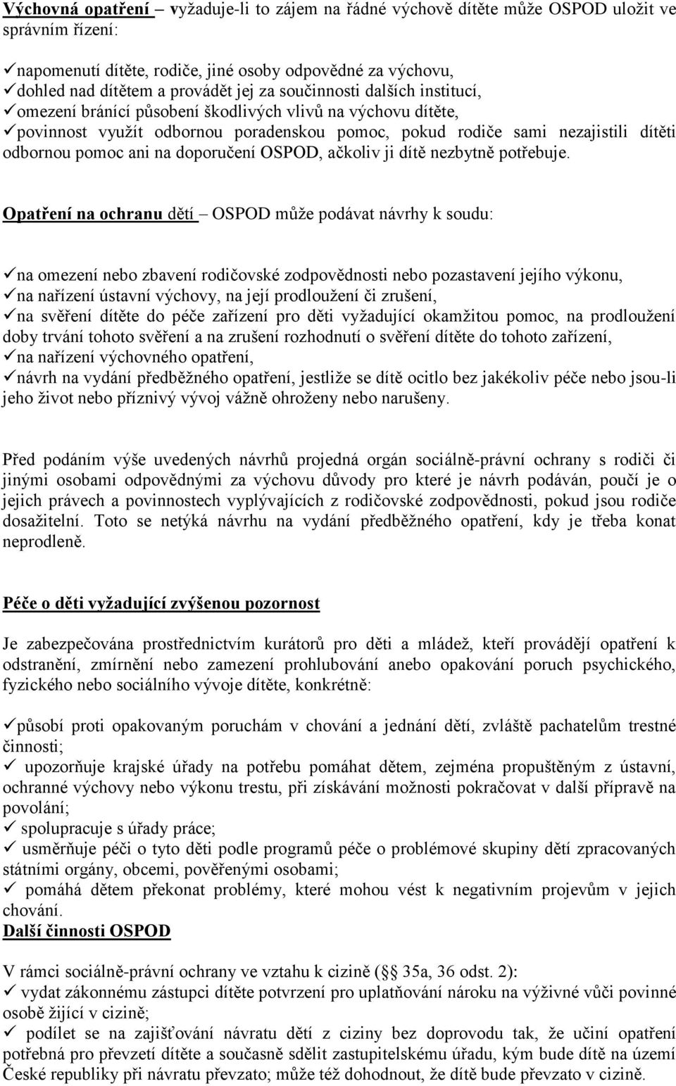 doporučení OSPOD, ačkoliv ji dítě nezbytně potřebuje.