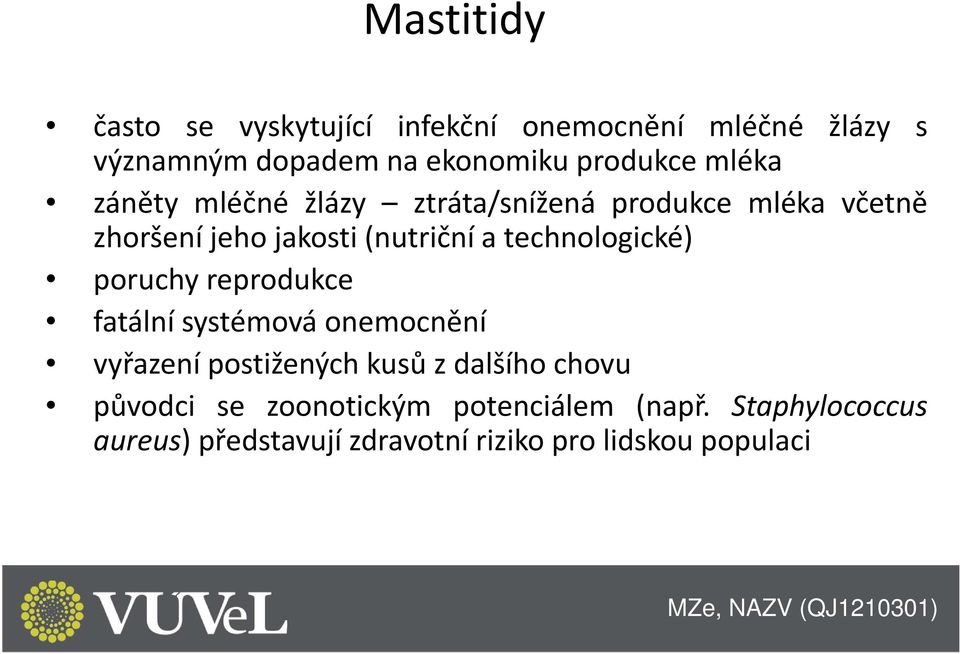 technologické) poruchy reprodukce fatální systémová onemocnění vyřazení postižených kusů z dalšího chovu