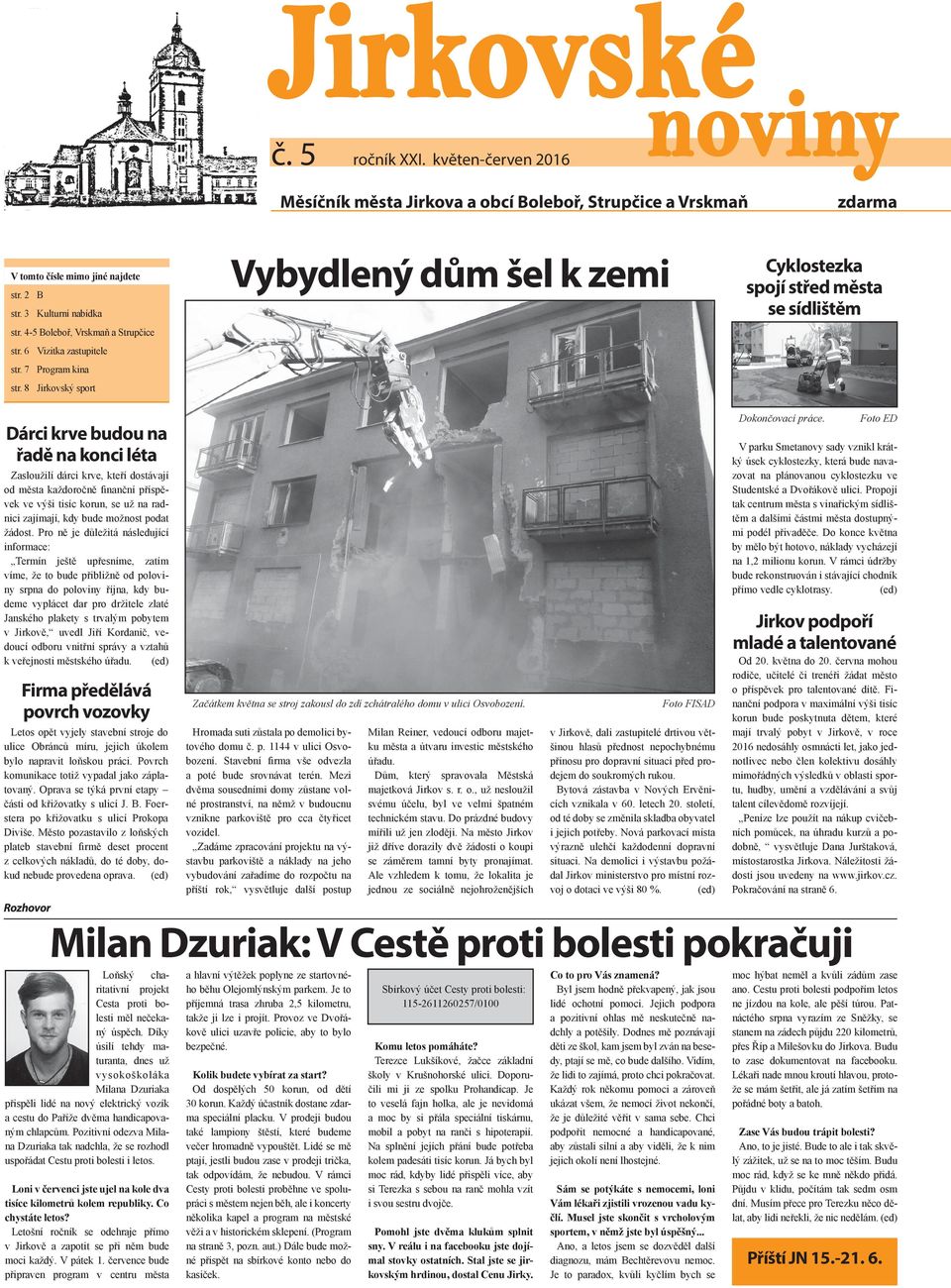 8 Jirkovský sport Vybydlený dům šel k zemi Cyklostezka spojí střed města se sídlištěm Dárci krve budou na řadě na konci léta Zasloužilí dárci krve, kteří dostávají od města každoročně finanční