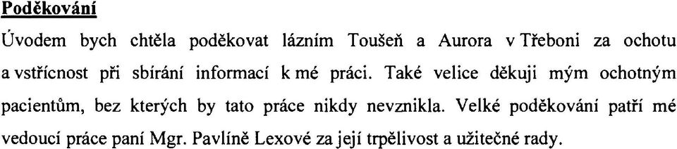 Také velice děkuji mým ochotným pacientům, bez kterých by tato práce nikdy