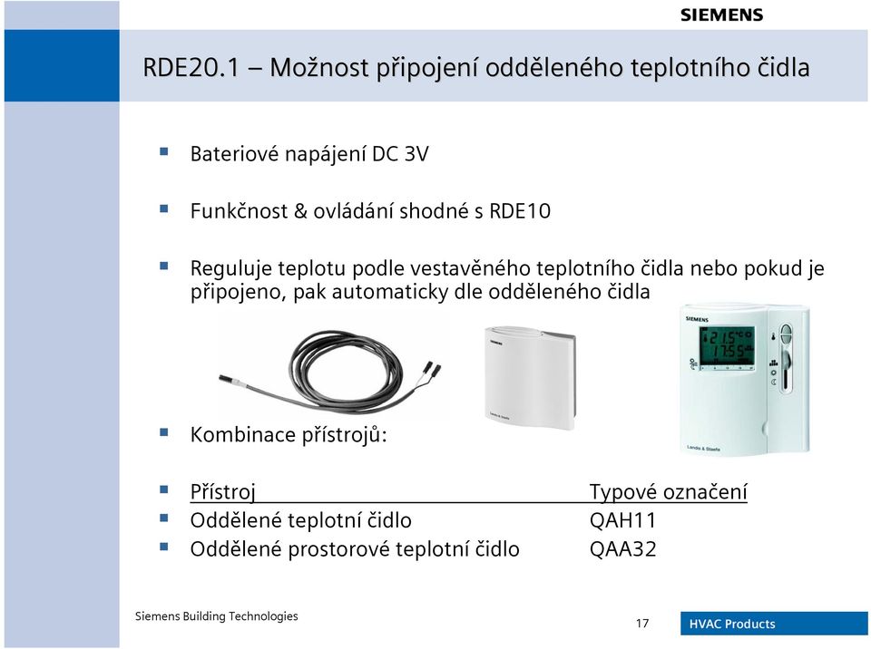 ovládání shodné s RDE10 Reguluje teplotu podle vestavěného teplotního čidla nebo pokud