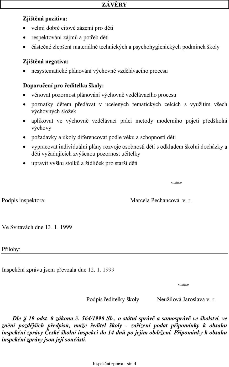 celcích s využitím všech výchovných složek aplikovat ve výchovně vzdělávací práci metody moderního pojetí předškolní výchovy požadavky a úkoly diferencovat podle věku a schopností dětí vypracovat