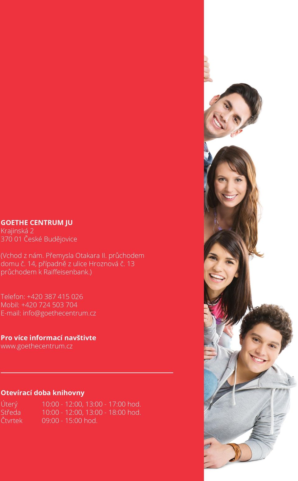 ) Telefon: +420 387 415 026 Mobil: +420 724 503 704 E-mail: info@goethecentrum.