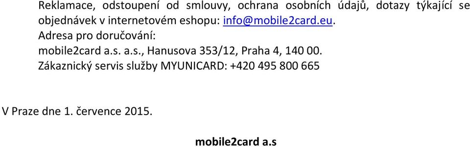 Adresa pro doručování: mobile2card a.s. a.s., Hanusova 353/12, Praha 4, 140 00.