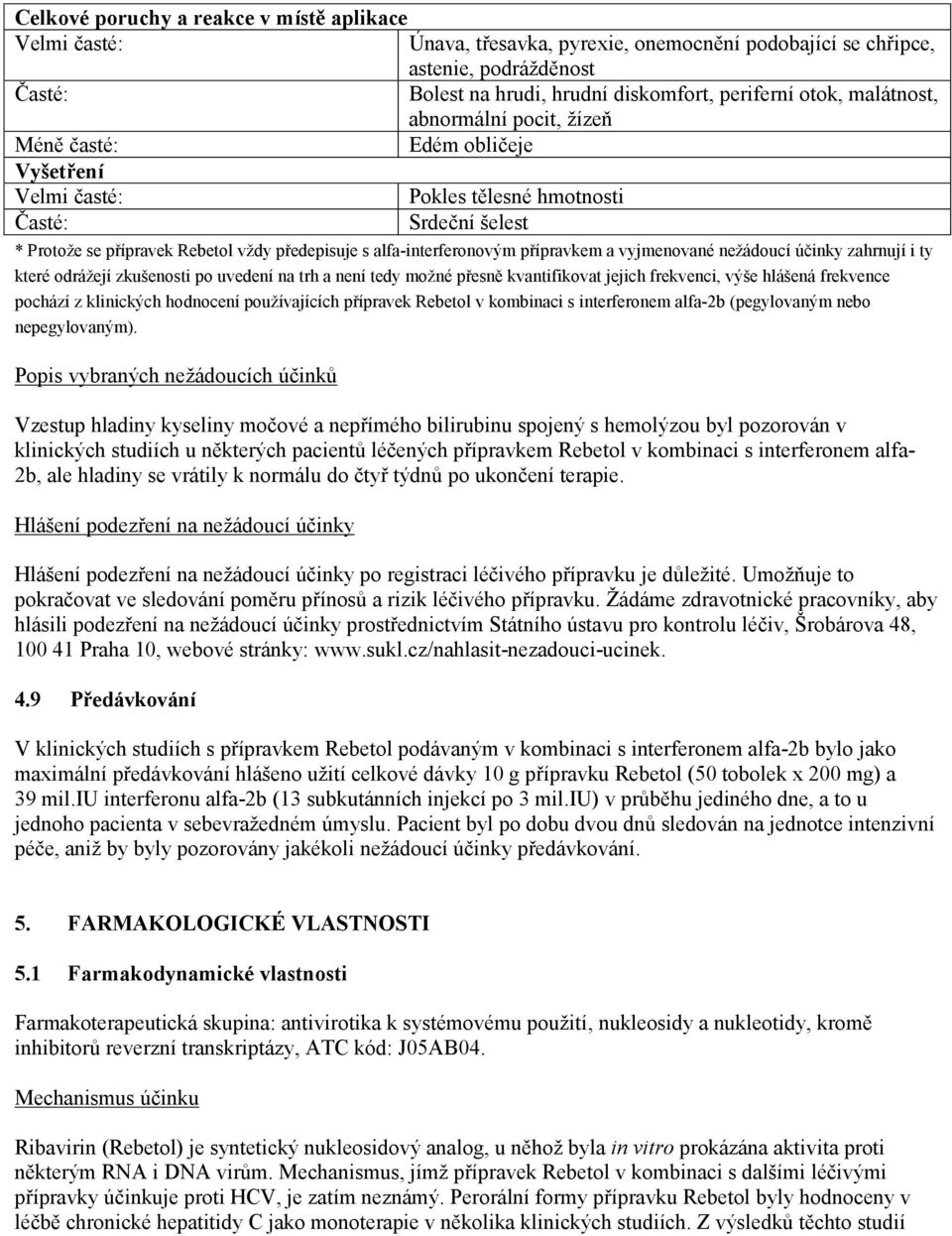 ty které odrážejí zkušenosti po uvedení na trh a není tedy možné přesně kvantifikovat jejich frekvenci, výše hlášená frekvence pochází z klinických hodnocení používajících přípravek Rebetol v