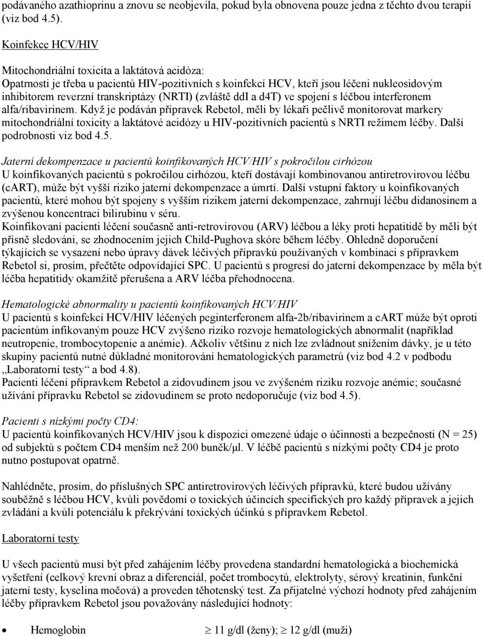 (NRTI) (zvláště ddi a d4t) ve spojení s léčbou interferonem alfa/ribavirinem.