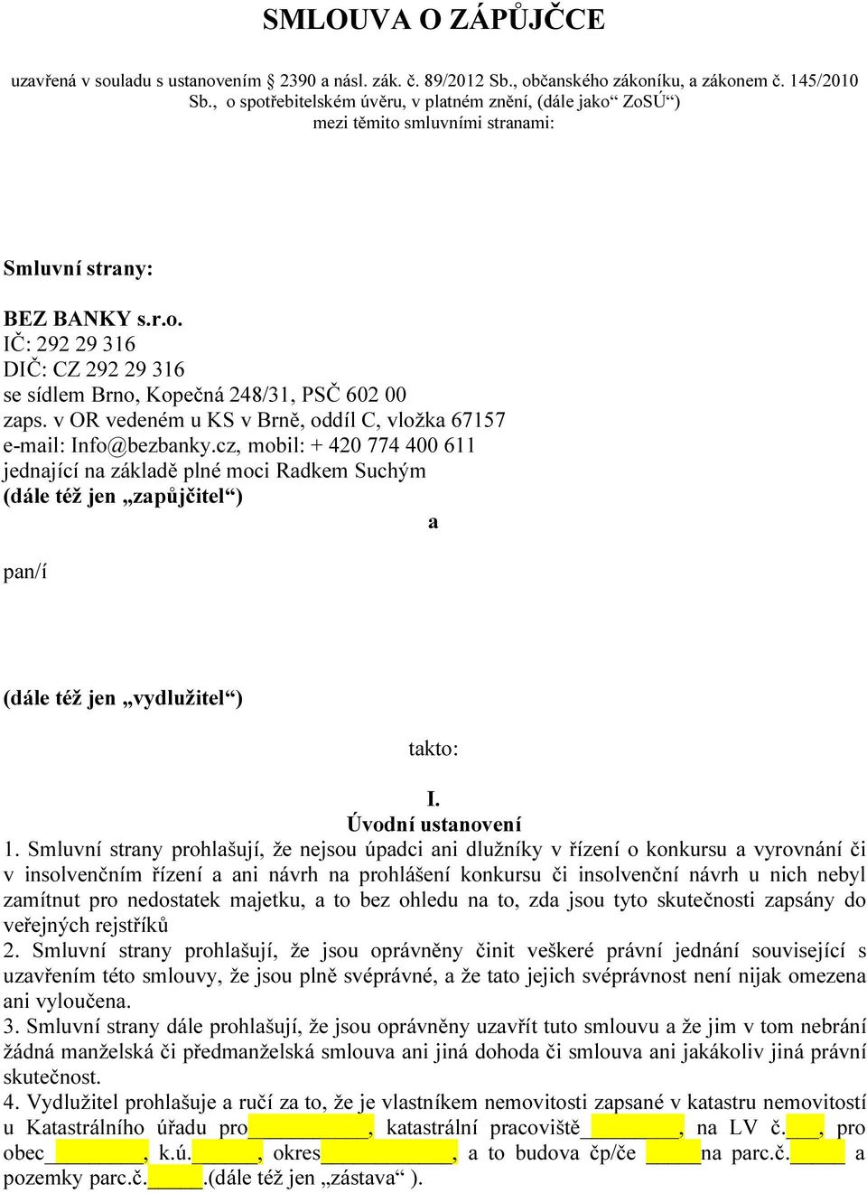 v OR vedeném u KS v Brně, oddíl C, vložka 67157 e-mail: Info@bezbanky.