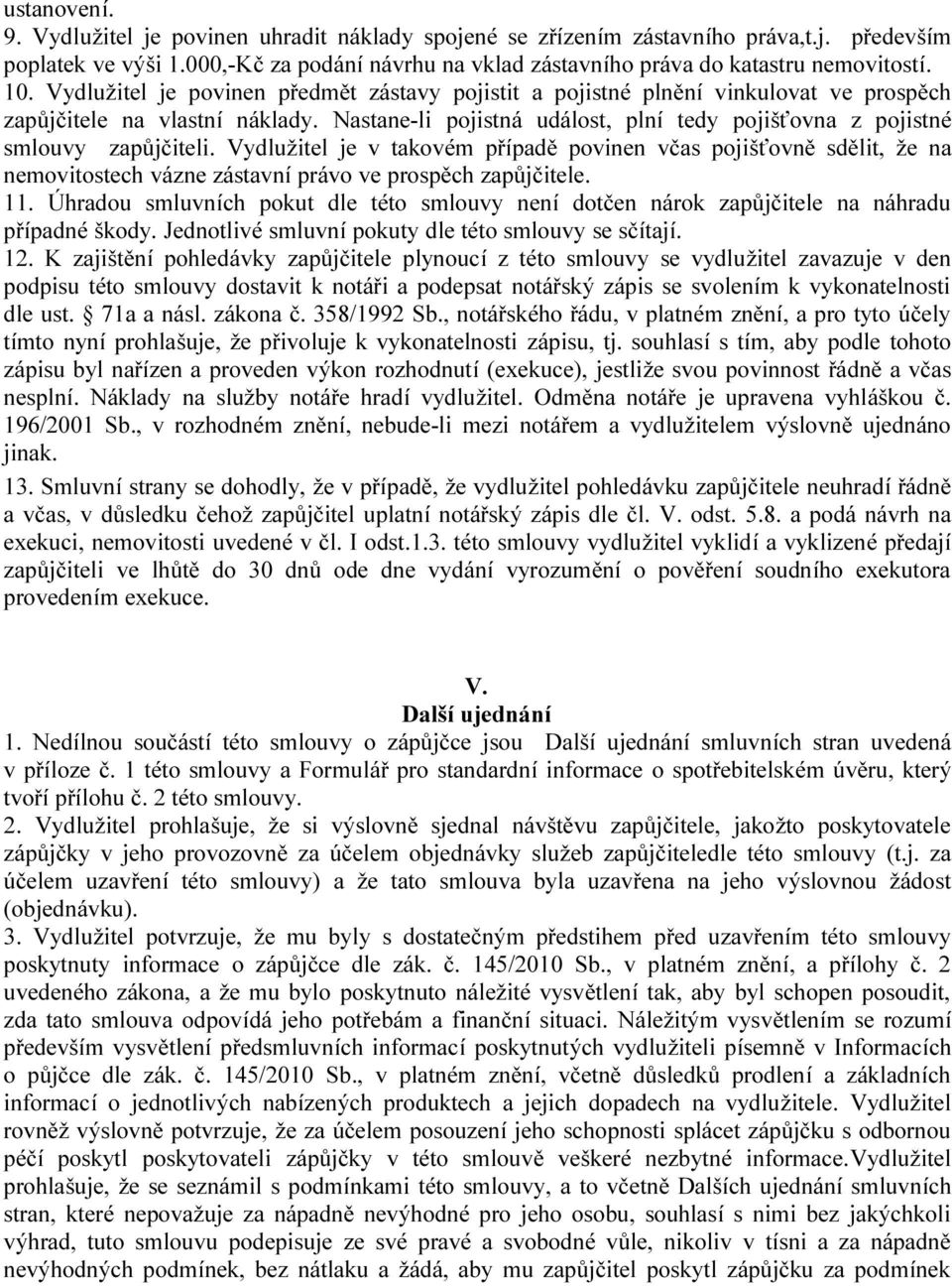 Nastane-li pojistná událost, plní tedy pojišťovna z pojistné smlouvy zapůjčiteli.