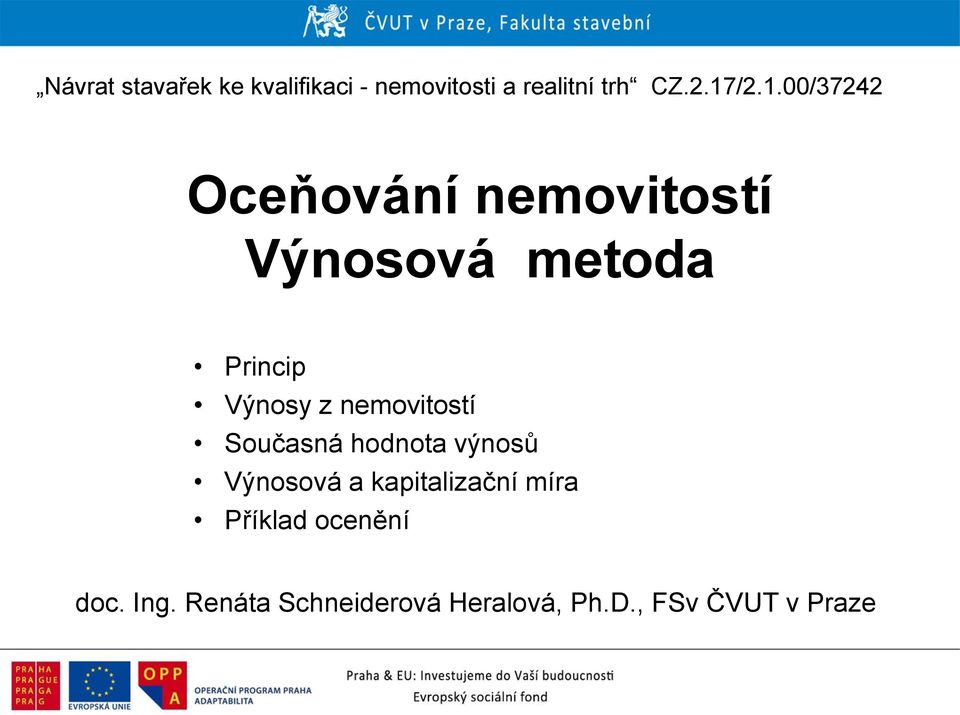 nemovitostí Současná hodnota výnosů Výnosová a kapitalizační míra