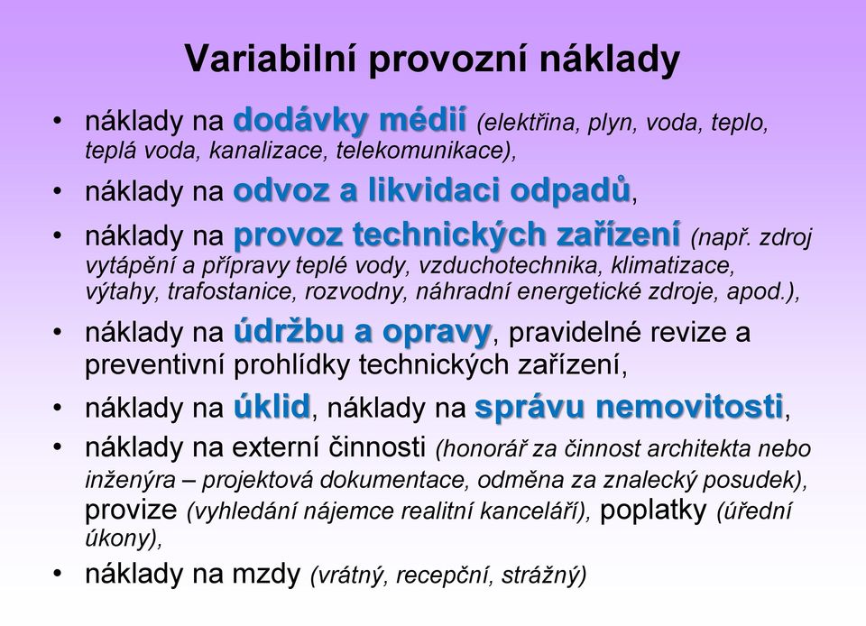 ), náklady na údržbu a opravy, pravidelné revize a preventivní prohlídky technických zařízení, náklady na úklid, náklady na správu nemovitosti, náklady na externí činnosti (honorář