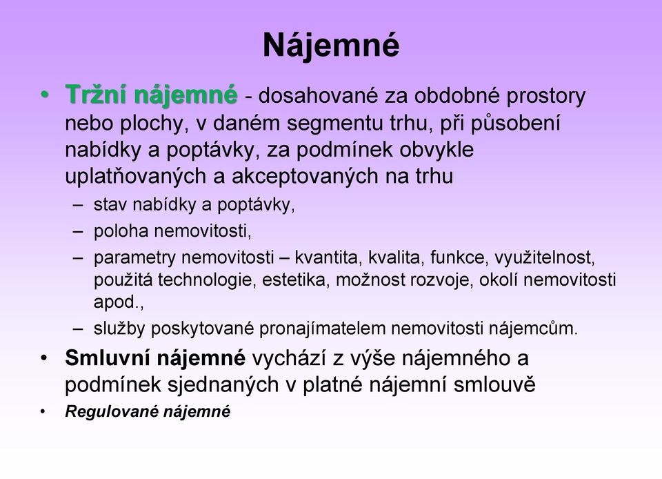 kvalita, funkce, využitelnost, použitá technologie, estetika, možnost rozvoje, okolí nemovitosti apod.