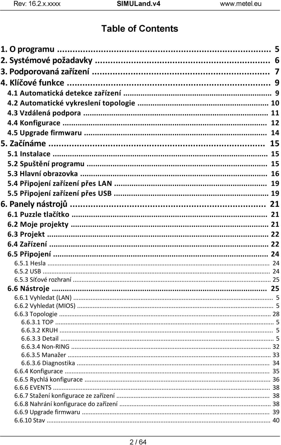 .. 19 5.5 Připojení zařízení přes USB... 19 6. Panely nástrojů... 21 6.1 Puzzle tlačítko... 21 6.2 Moje projekty... 21 6.3 Projekt... 22 6.4 Zařízení... 22 6.5 Připojení... 24 6.5.1 Hesla... 24 6.5.2 USB.
