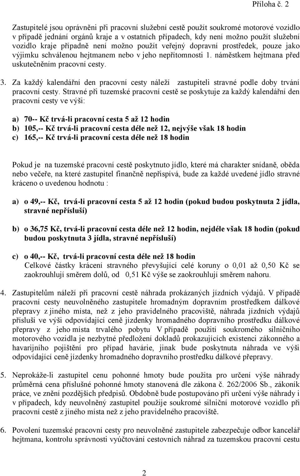 Za každý kalendářní den pracovní cesty náleží zastupiteli stravné podle doby trvání pracovní cesty.