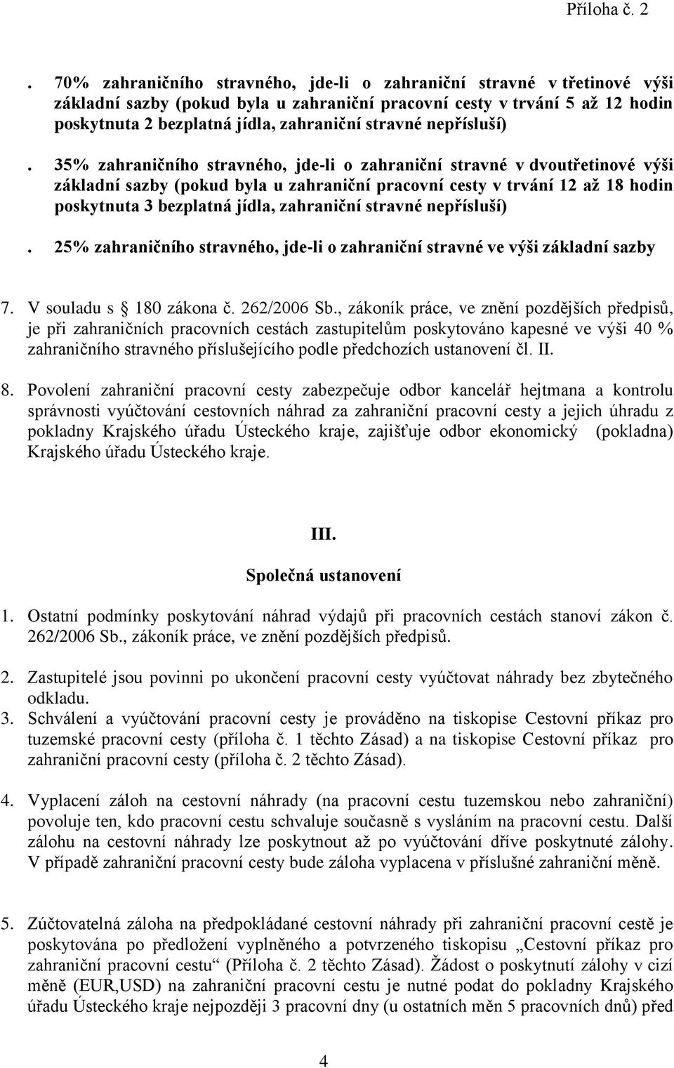 35% zahraničního stravného, jde-li o zahraniční stravné v dvoutřetinové výši základní sazby (pokud byla u zahraniční pracovní cesty v trvání 12 až 18 hodin poskytnuta 3 bezplatná jídla, zahraniční 