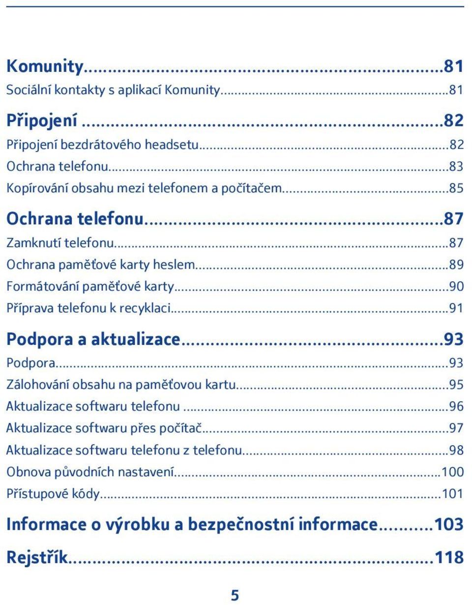 ..90 Příprava telefonu k recyklaci...91 Podpora a aktualizace...93 Podpora...93 Zálohování obsahu na paměťovou kartu...95 Aktualizace softwaru telefonu.