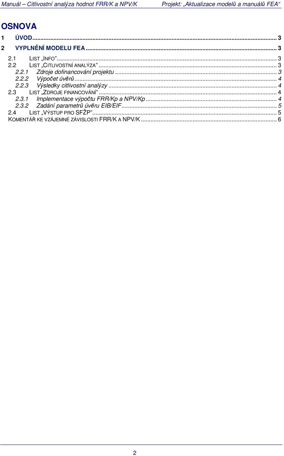 .. 4 2.3.2 Zadání parametrů úvěru EIB/EIF... 5 2.4 LIST VÝSTUP PRO SFŽP.