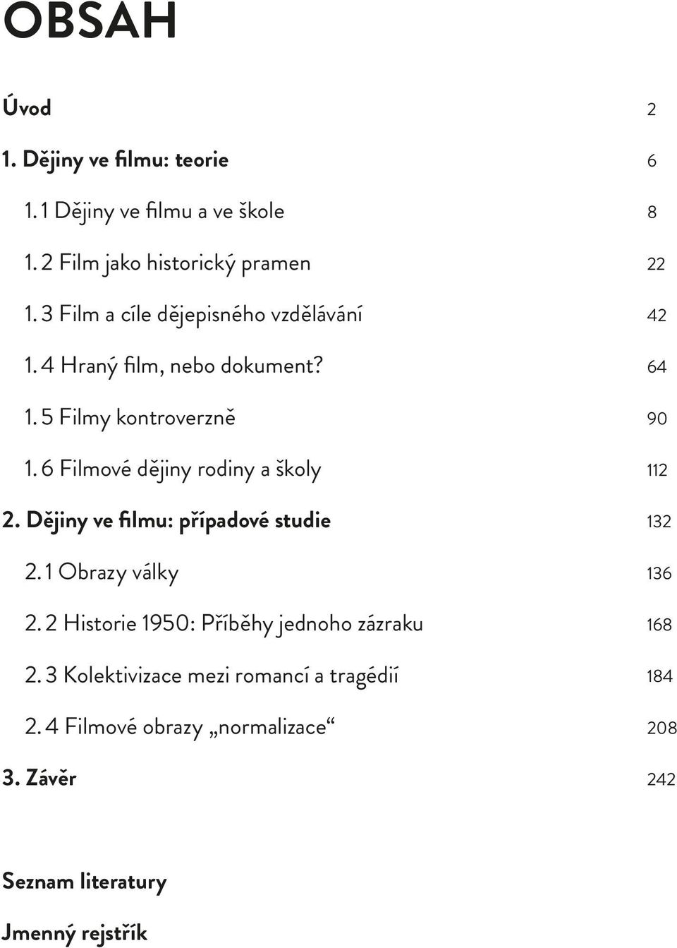 6 Filmové dějiny rodiny a školy 2. Dějiny ve filmu: případové studie 2. 1 Obrazy války 2.