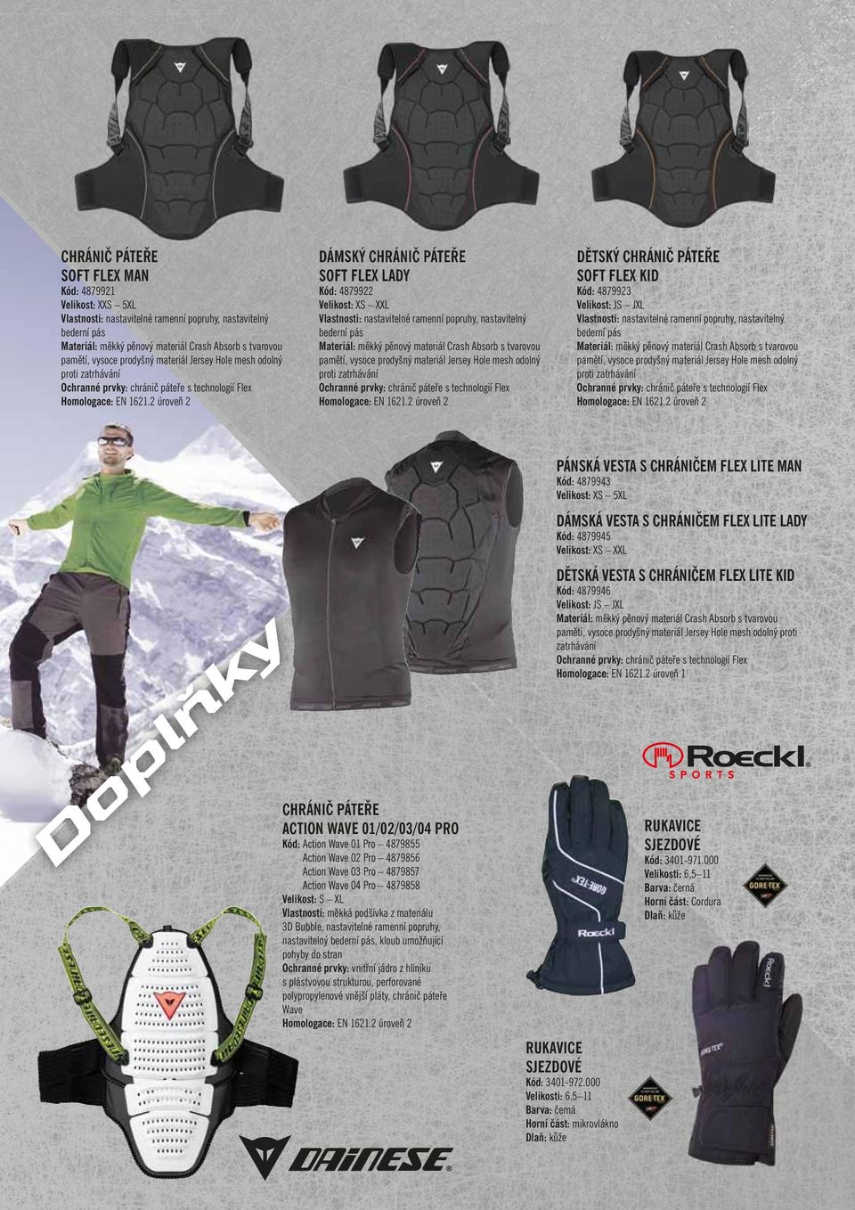 2 úroveň 2 DÁMSKÝ CHRÁNIČ PÁTEŘE SOFT FLEX LADY Kód: 4879922 Velikost: XS XXL Vlastnosti: nastavitelné ramenní popruhy, nastavitelný bederní pás Materiál: měkký pěnový materiál Crash Absorb s