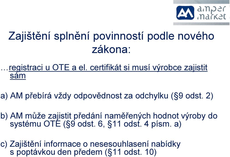 odst. 2) b) AM může zajistit předání naměřených hodnot výroby do systému OTE ( 9 odst.