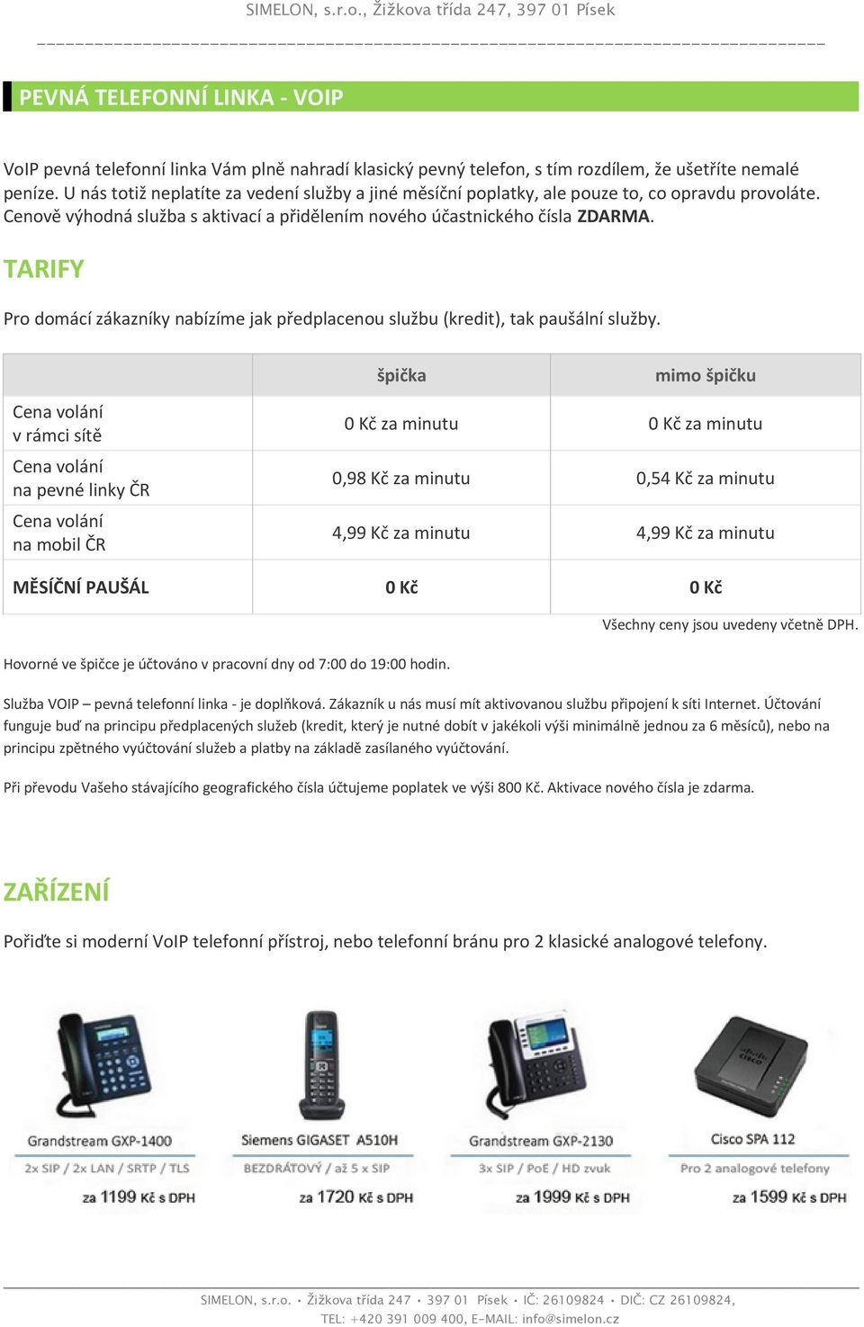 TARIFY Pro domácí zákazníky nabízíme jak předplacenou službu (kredit), tak paušální služby.