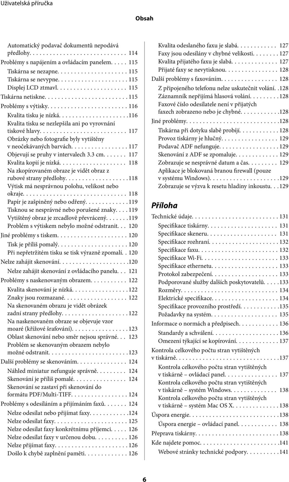 ..117 Obrázky nebo fotografie byly vytištěny v neočekávaných barvách...117 Objevují se pruhy v intervalech 3.3 cm... 117 Kvalita kopií je nízká.