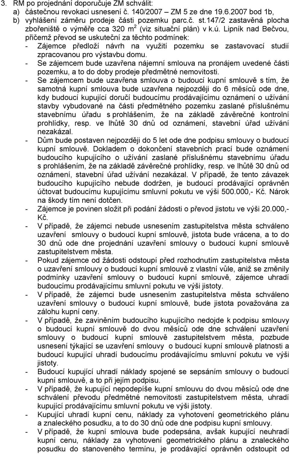 Lipník nad Bečvou, přičemž převod se uskuteční za těchto podmínek: - Zájemce předloží návrh na využití pozemku se zastavovací studií zpracovanou pro výstavbu domu.