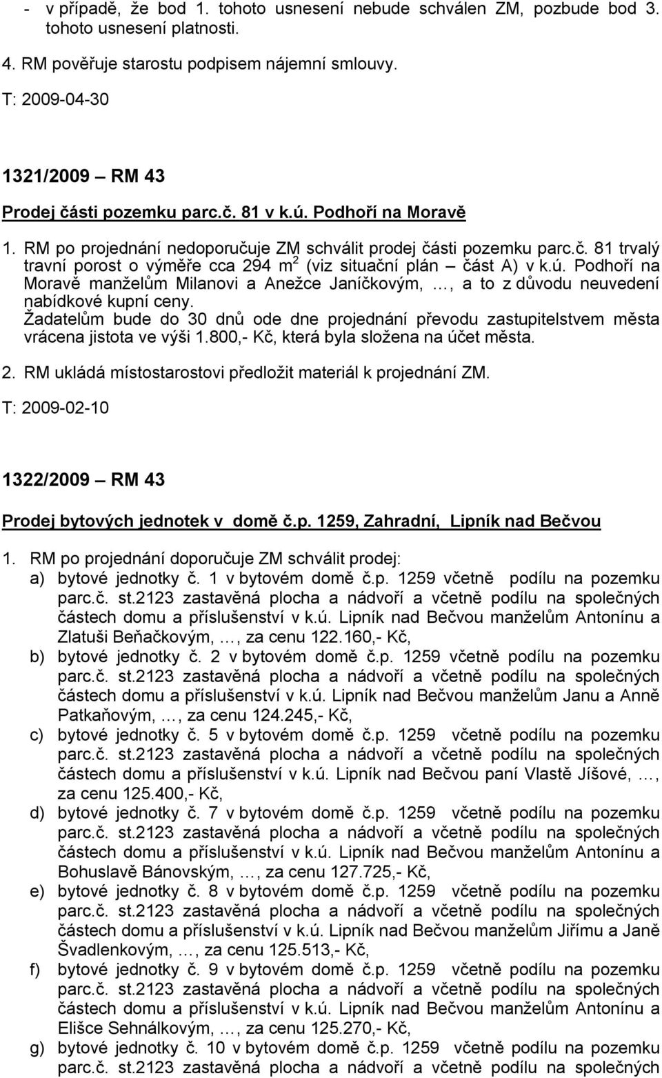 ú. Podhoří na Moravě manželům Milanovi a Anežce Janíčkovým,, a to z důvodu neuvedení nabídkové kupní ceny.