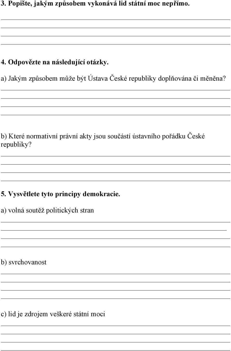 a) Jakým způsobem může být Ústava České republiky doplňována či měněna?