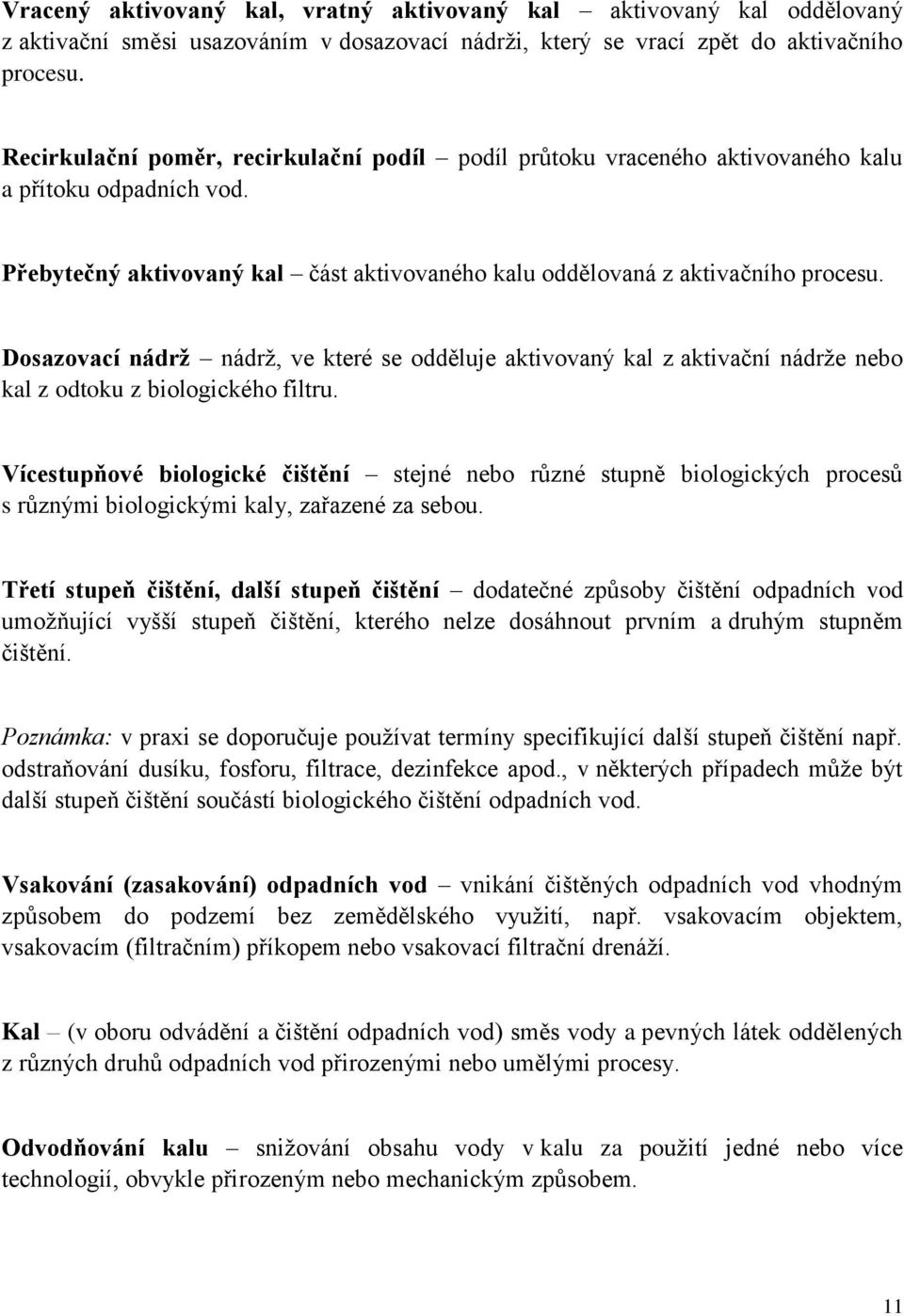 Dosazovací nádrž nádrž, ve které se odděluje aktivovaný kal z aktivační nádrže nebo kal z odtoku z biologického filtru.