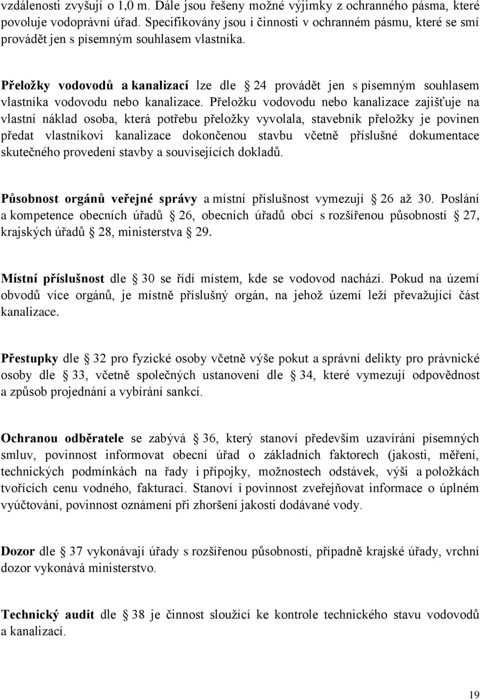 Přeložky vodovodů a kanalizací lze dle 24 provádět jen s písemným souhlasem vlastníka vodovodu nebo kanalizace.