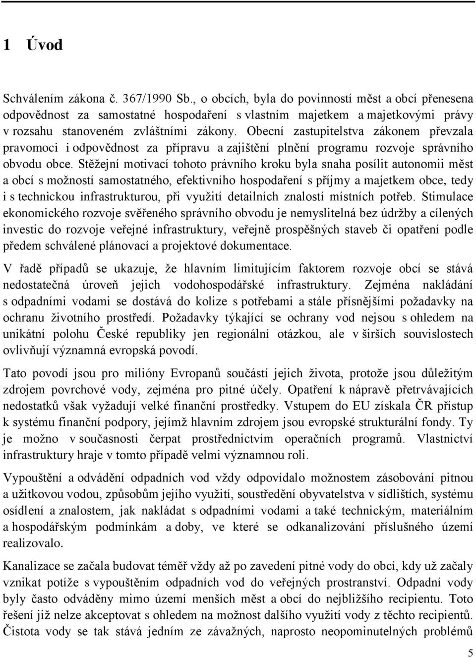 Obecní zastupitelstva zákonem převzala pravomoci i odpovědnost za přípravu a zajištění plnění programu rozvoje správního obvodu obce.