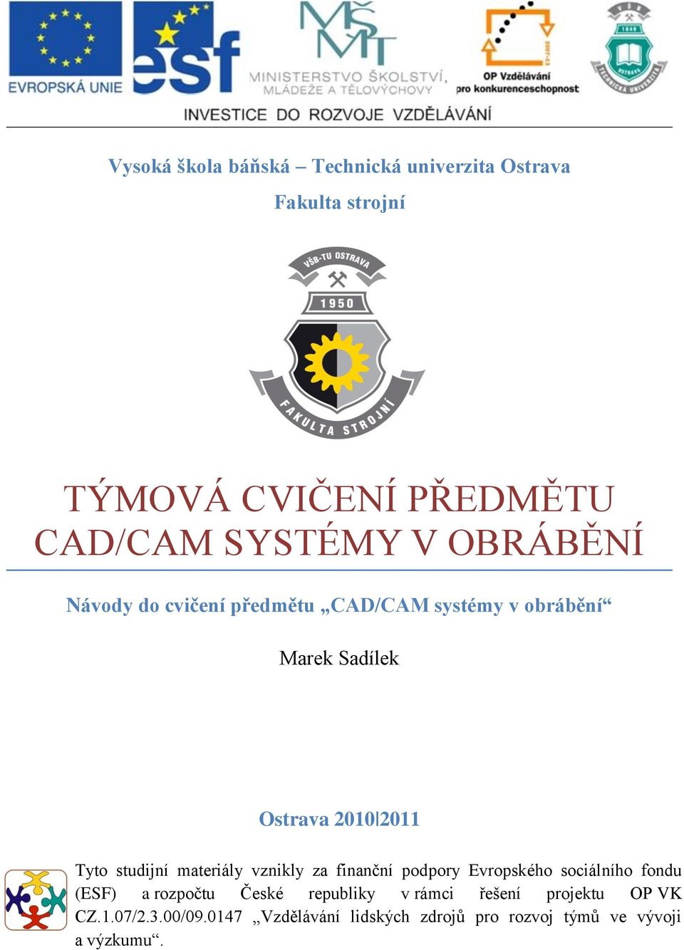 studijní materiály vznikly za finanční podpory Evropského sociálního fondu (ESF) a rozpočtu České republiky