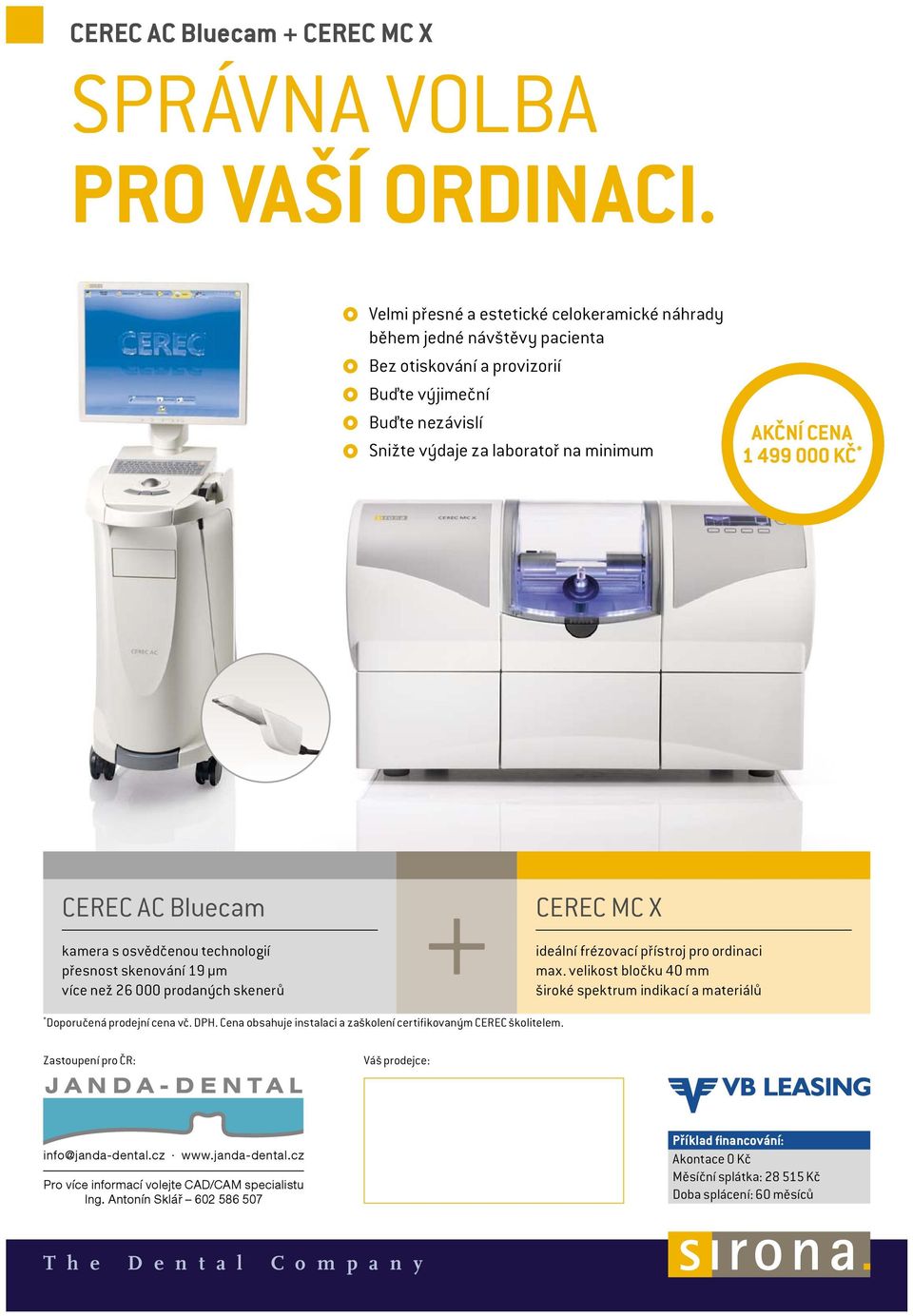 * CEREC AC Bluecam kamera s osvědčenou technologií přesnost skenování 19 μm více než 26 000 prodaných skenerů CEREC MC X ideální frézovací přístroj pro ordinaci max.