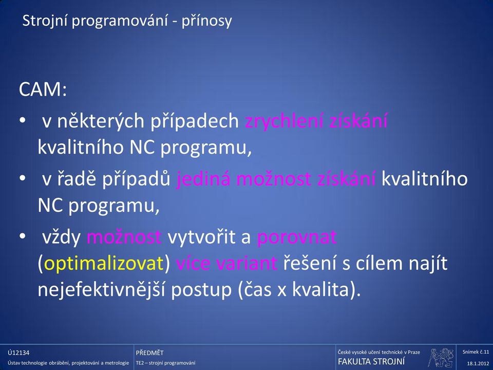 kvalitního NC programu, vždy možnost vytvořit a porovnat (optimalizovat)
