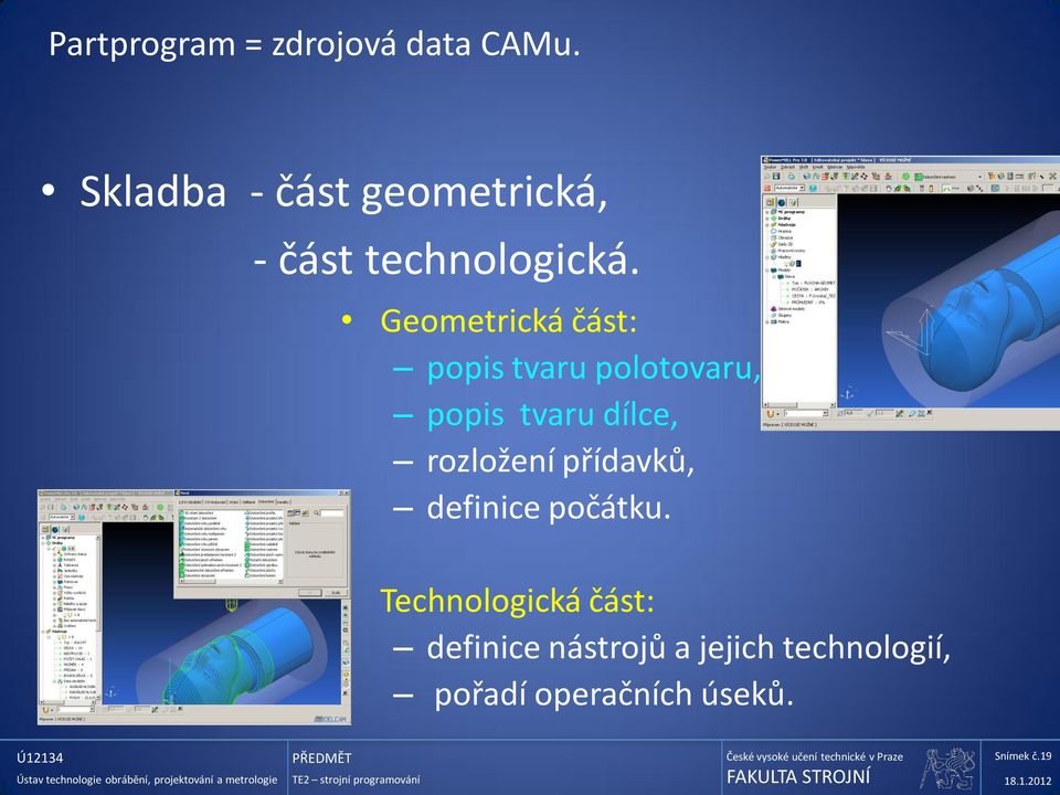 Geometrická část: popis tvaru polotovaru, popis tvaru dílce,
