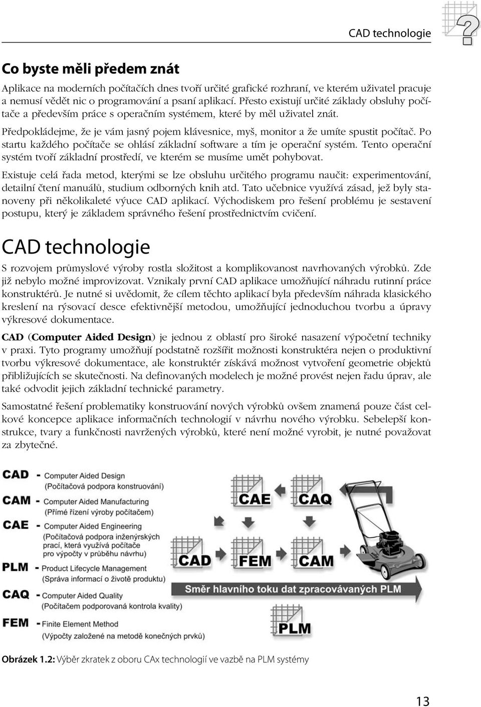 Předpokládejme, že je vám jasný pojem klávesnice, myš, monitor a že umíte spustit počítač. Po startu každého počítače se ohlásí základní software a tím je operační systém.