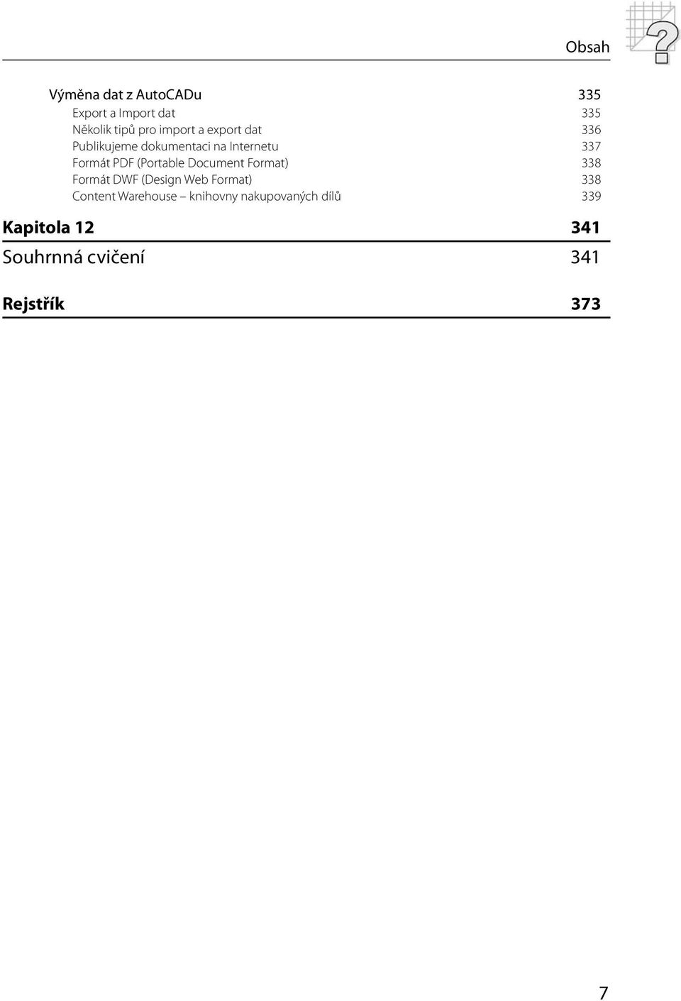 (Portable Document Format) 338 Formát DWF (Design Web Format) 338 Content