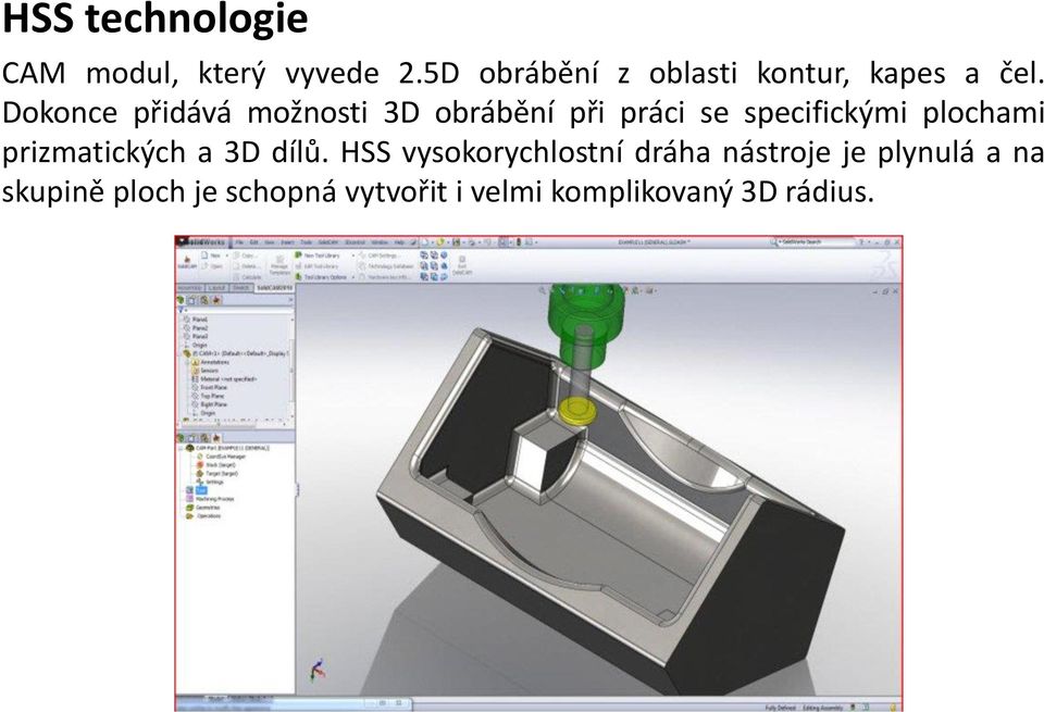 Dokonce přidává možnosti 3D obrábění při práci se specifickými plochami