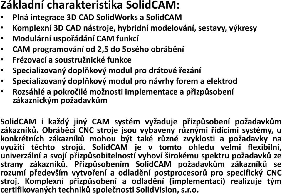 implementace a přizpůsobení zákaznickým požadavkům SolidCAM i každý jiný CAM systém vyžaduje přizpůsobení požadavkům zákazníků.