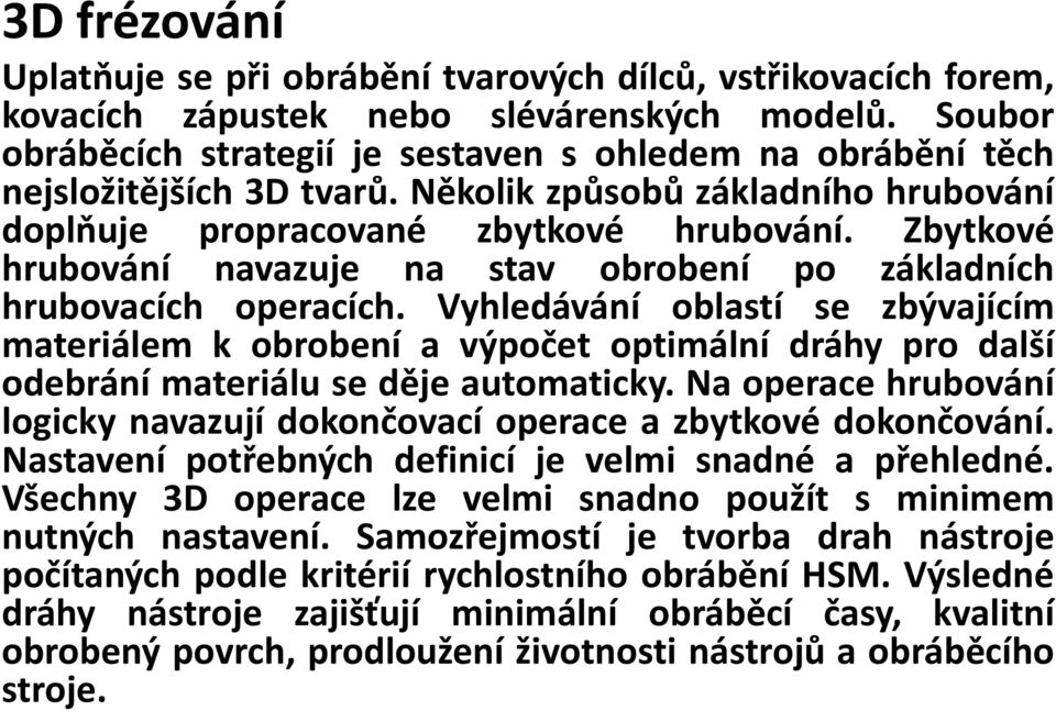 Zbytkové hrubování navazuje na stav obrobení po základních hrubovacích operacích.