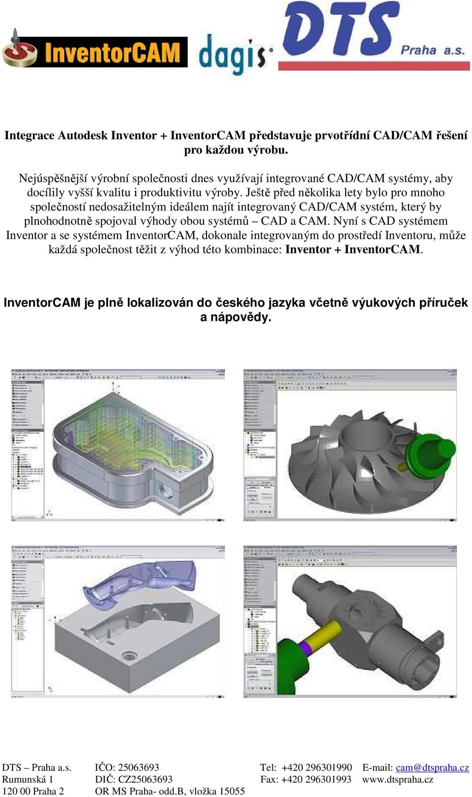 Ještě před několika lety bylo pro mnoho společností nedosažitelným ideálem najít integrovaný CAD/CAM systém, který by plnohodnotně spojoval výhody obou systémů CAD a