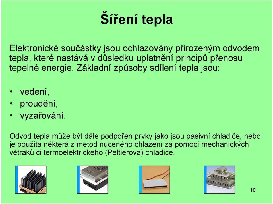 Základní způsoby sdílení tepla jsou: vedení, proudění, vyzařování.