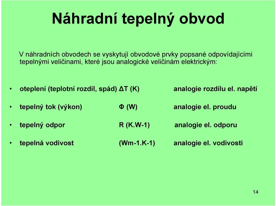 (teplotní rozdíl, spád) T (K) analogie rozdílu el.