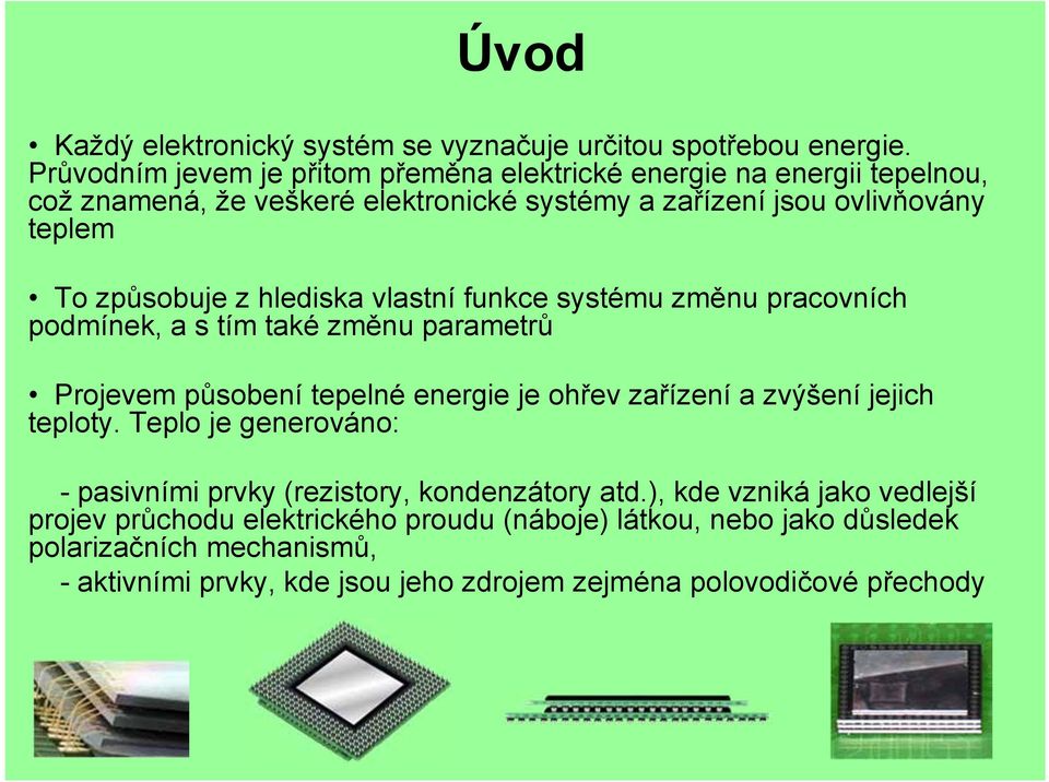 z hlediska vlastní funkce systému změnu pracovních podmínek, a s tím také změnu parametrů Projevem působení tepelné energie je ohřev zařízení a zvýšení jejich teploty.