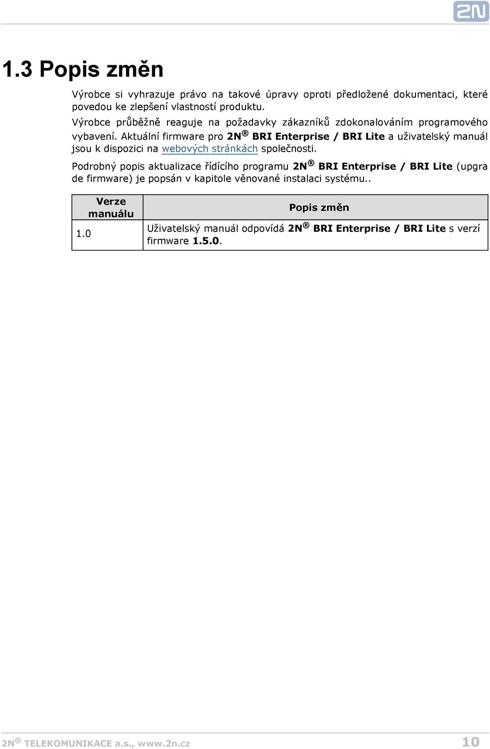 Aktuální firmware pro 2N BRI Enterprise / BRI Lite a uživatelský manuál jsou k dispozici na webových stránkách společnosti.