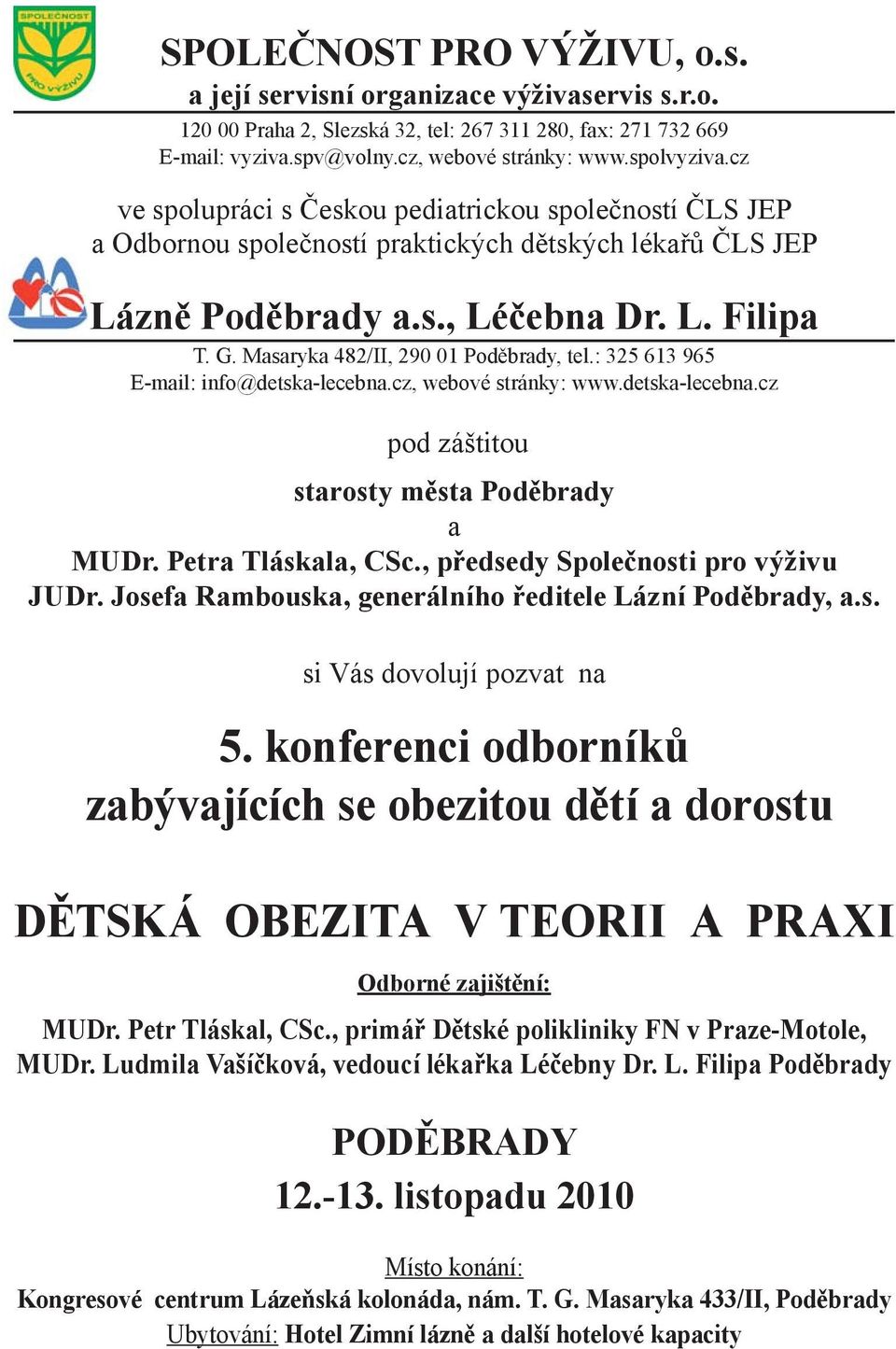 Masaryka 482/II, 290 01 Poděbrady, tel.: 325 613 965 E-mail: info@detska-lecebna.cz, webové stránky: www.detska-lecebna.cz pod záštitou starosty města Poděbrady a MUDr. Petra Tláskala, CSc.