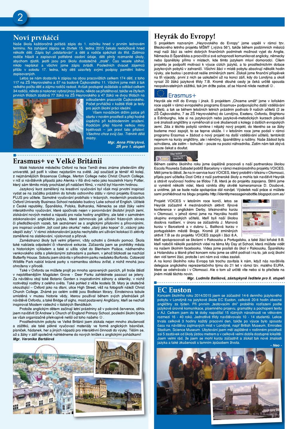 Zatímco rodiče hlásili a zapisovali potřebné osobní údaje, děti plnily rozmanité úkoly, abychom zjistili, jestli jsou pro školu dostatečně zralé.
