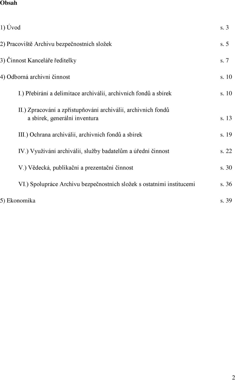 ) Zpracování a zpřístupňování archiválií, archivních fondů a sbírek, generální inventura s. 13 III.