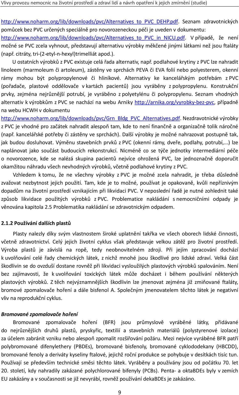 rimelliát apod.). U ostatních výrobků z PVC existuje celá řada alternativ, např.